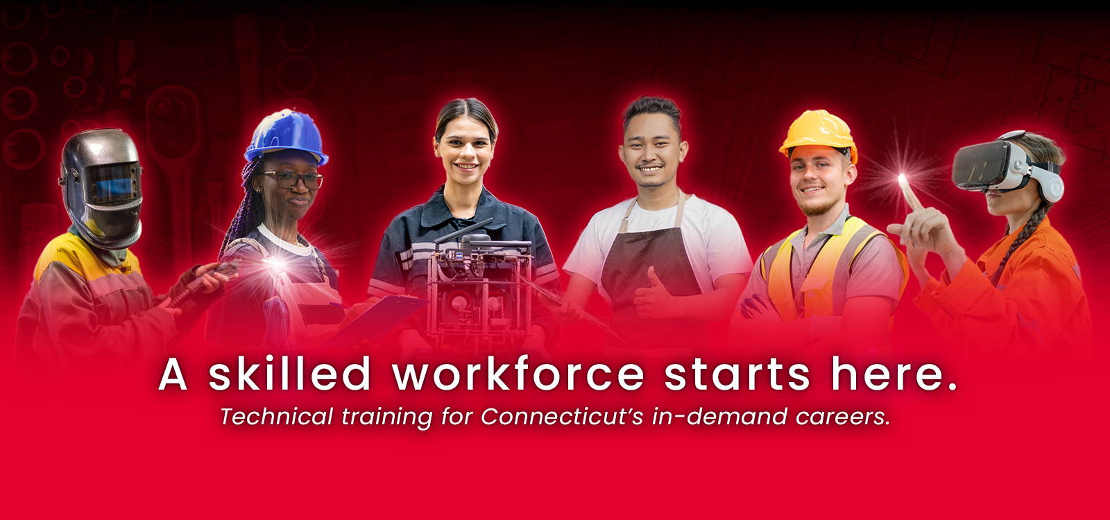 Image of six trade students with text that says "A skilled workforce starts here. Technical training for Connecticut's in-demand careers."